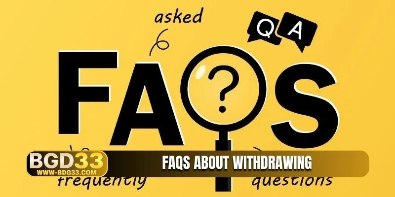 FAQs about withdrawing